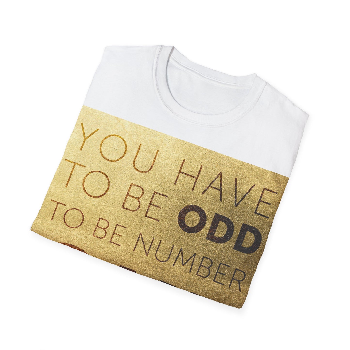 You have to be Odd to be number ONE! Unisex Softstyle T-Shirt