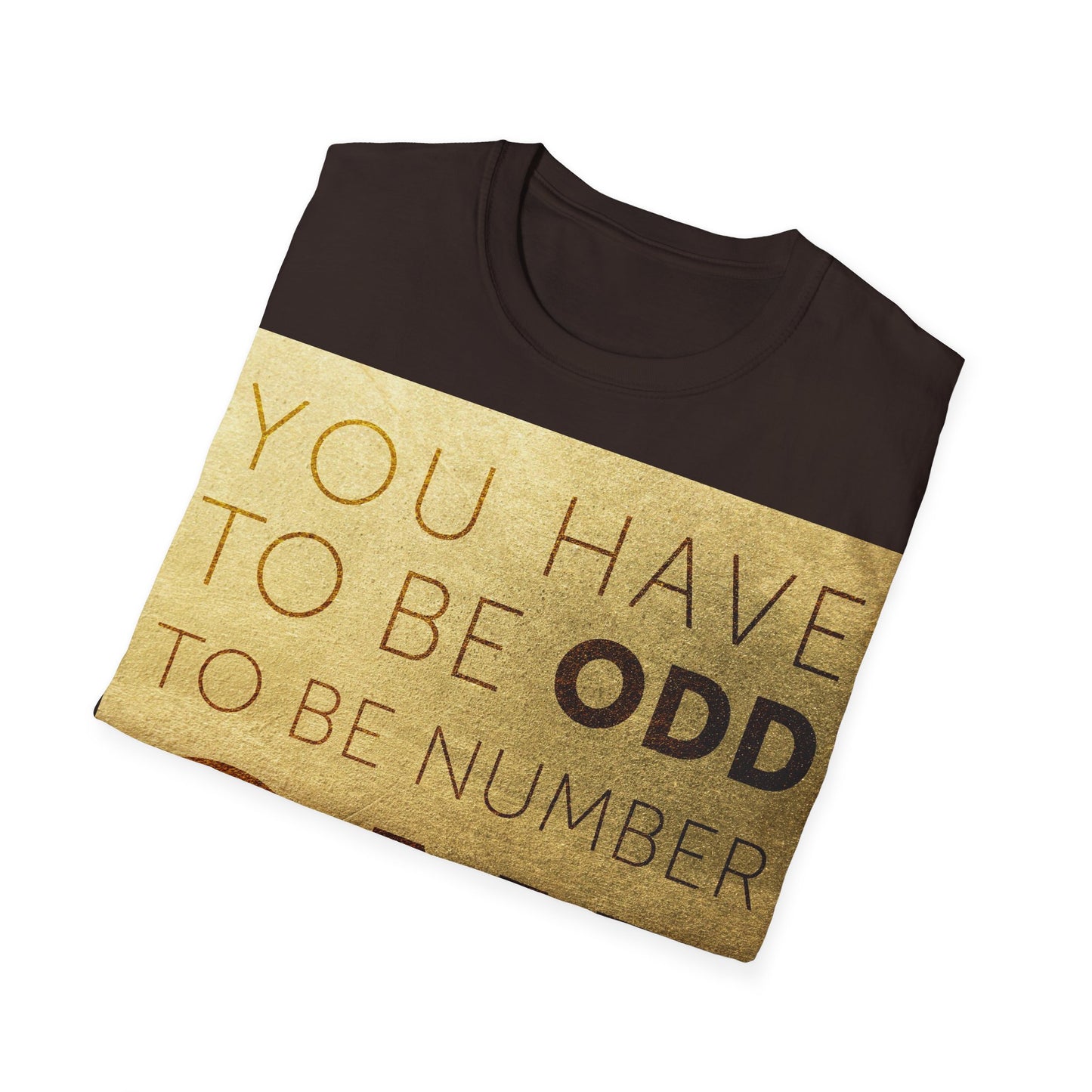 You have to be Odd to be number ONE! Unisex Softstyle T-Shirt