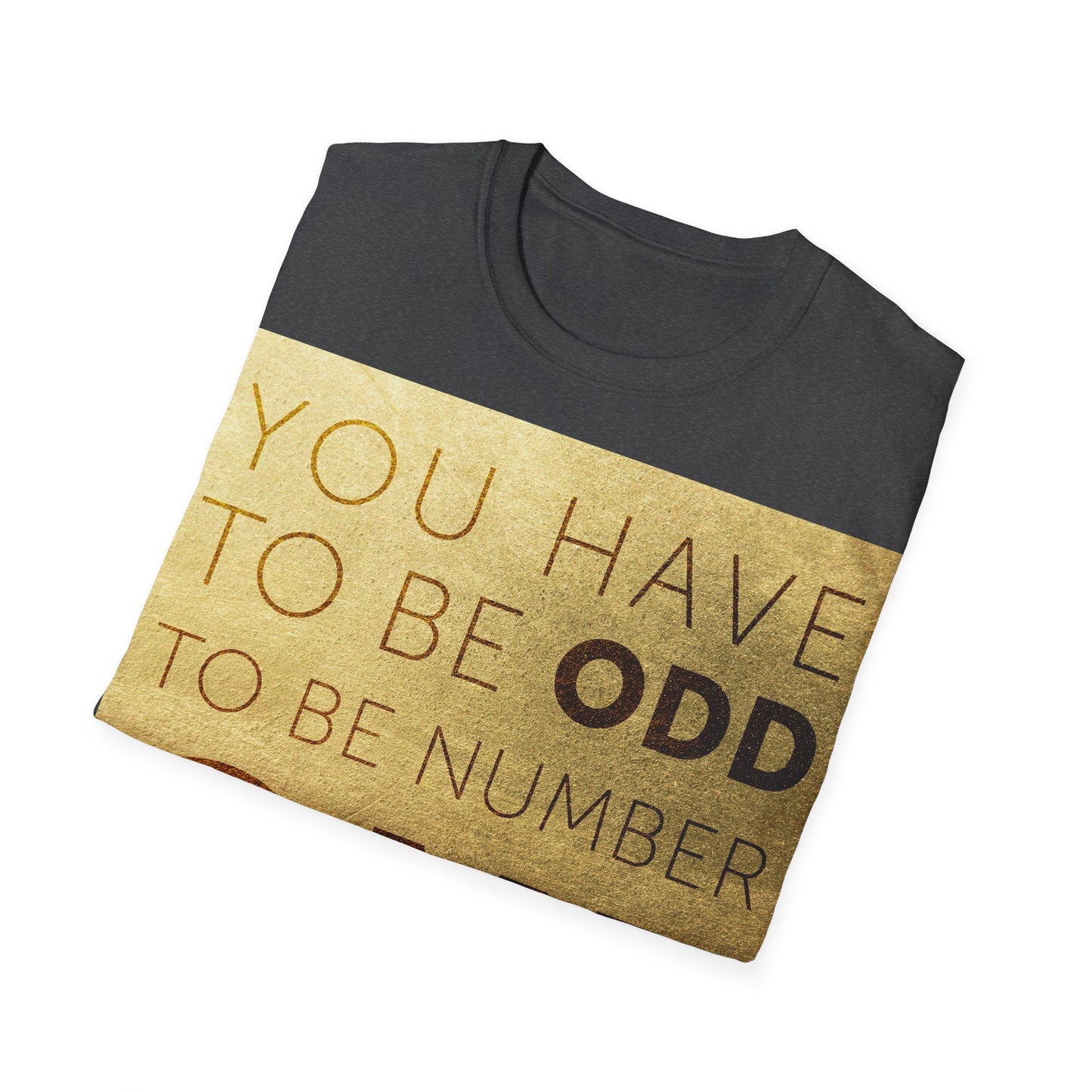 You have to be Odd to be number ONE! Unisex Softstyle T-Shirt