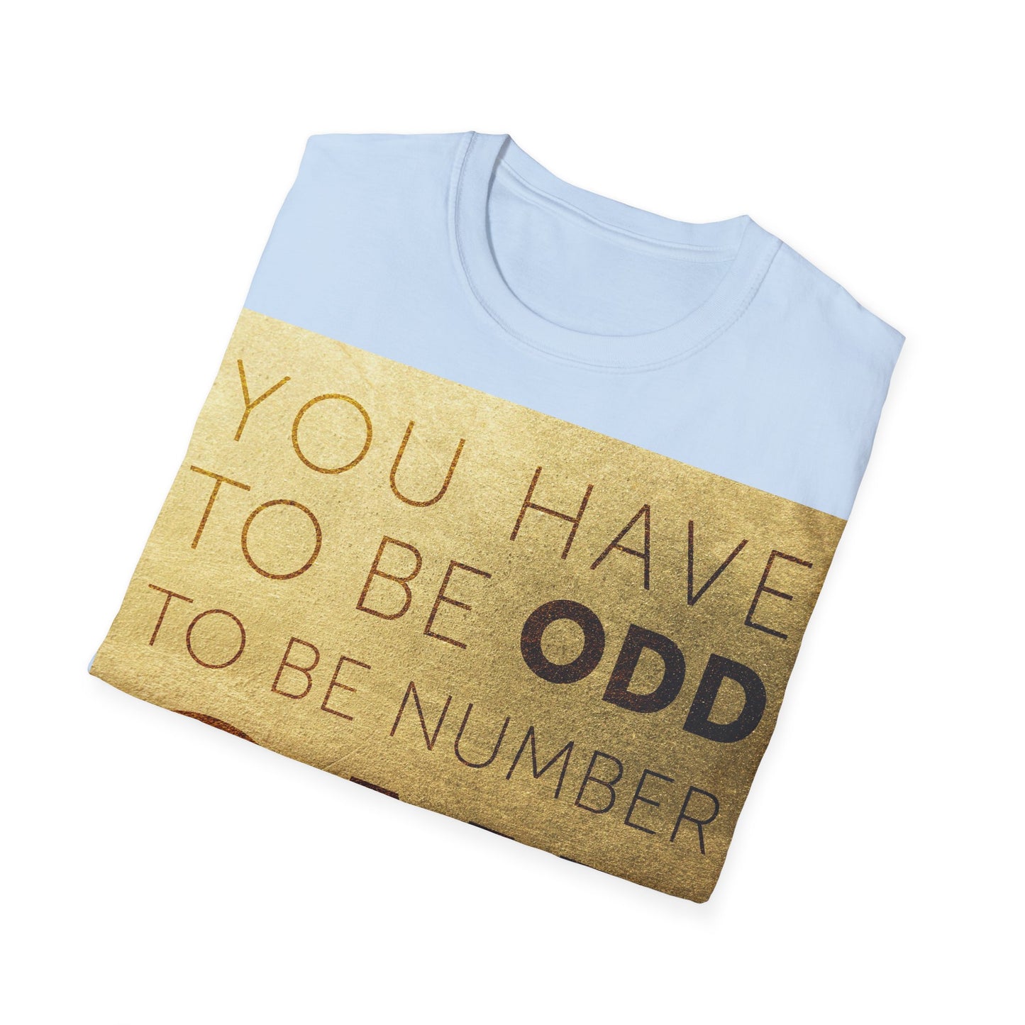 You have to be Odd to be number ONE! Unisex Softstyle T-Shirt