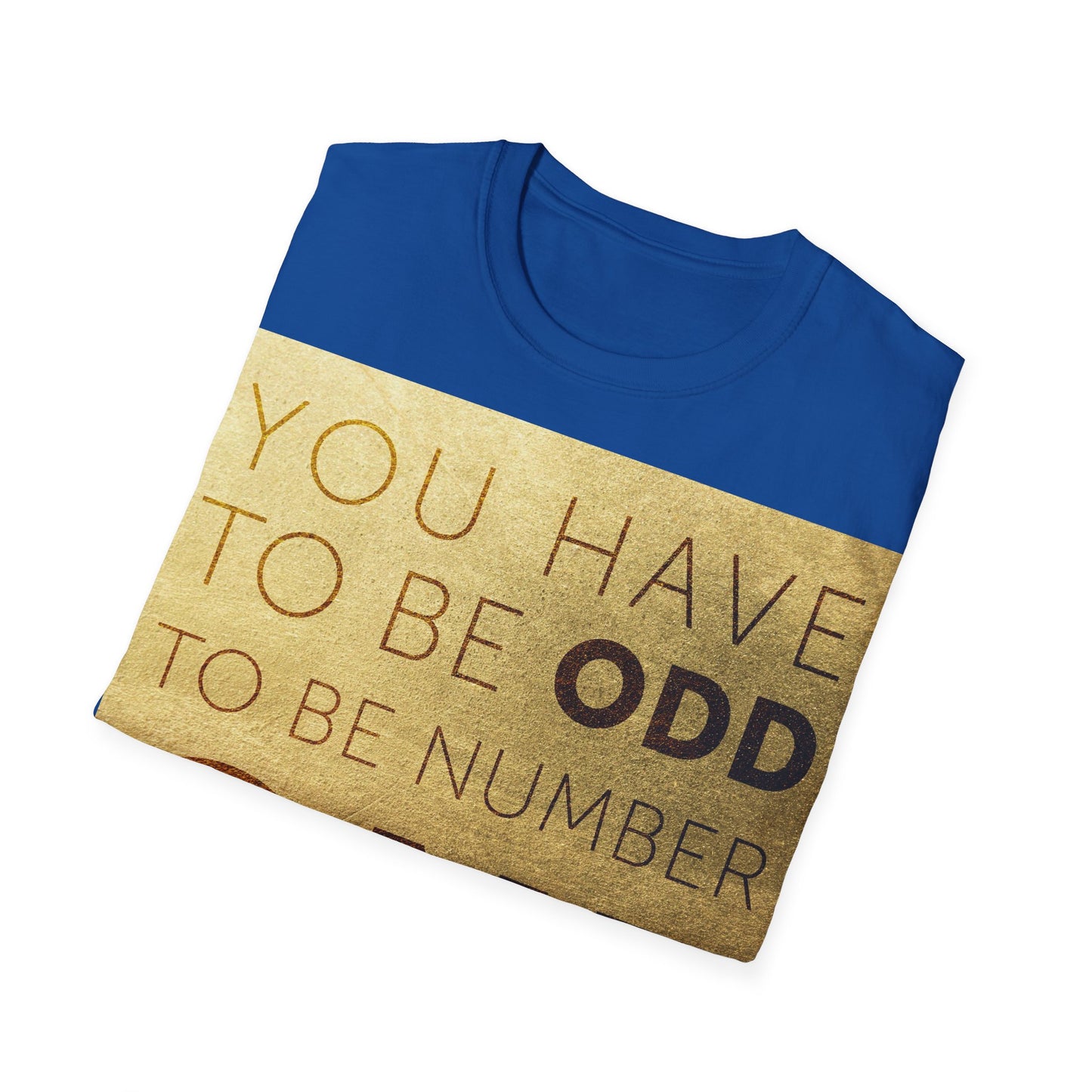 You have to be Odd to be number ONE! Unisex Softstyle T-Shirt