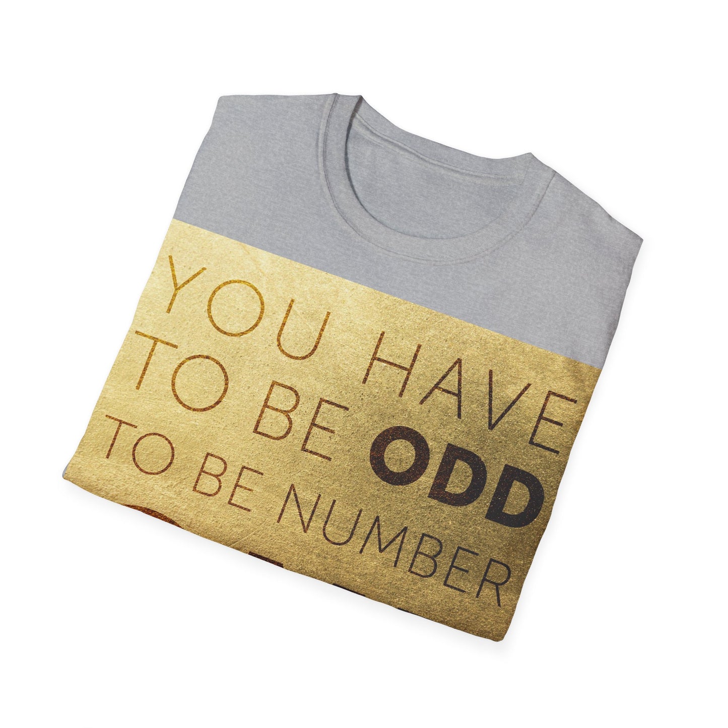 You have to be Odd to be number ONE! Unisex Softstyle T-Shirt